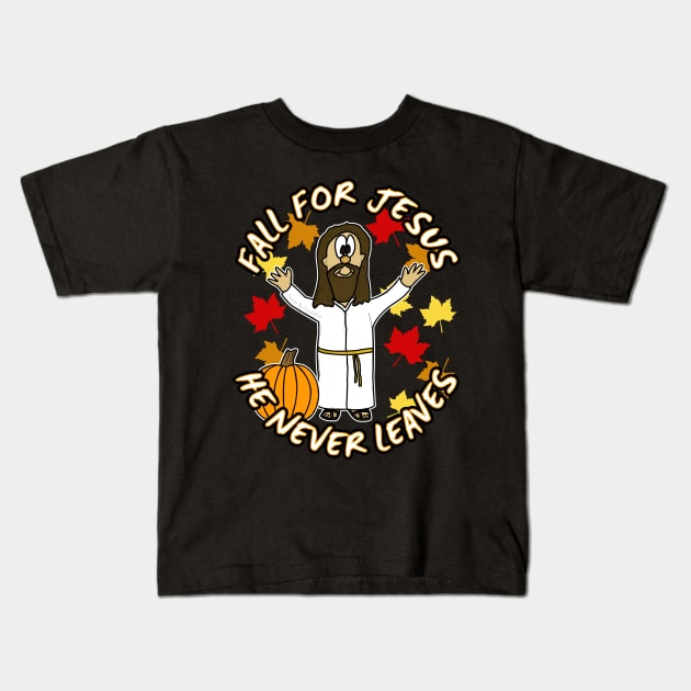 Fall For Jesus He Never Leaves Funny Christian Kids T-Shirt by doodlerob